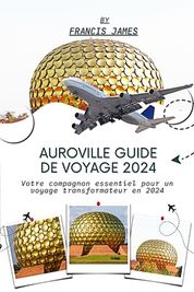 Auroville Guide De Voyage Votre Compagnon Essentiel Pour Un