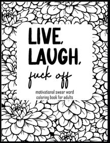 Live Laugh Fuck Off Motivational Swear Word Coloring Book For Adults