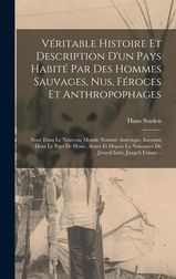 V Ritable Histoire Et Description D Un Pays Habit Par Des Hommes