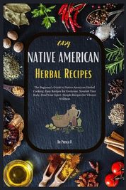 Easy Native American Herbal Recipes The Beginner S Guide To Native