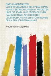 Eines Ungenannten Schriftforschers Philipp Matthaeus Hahn S