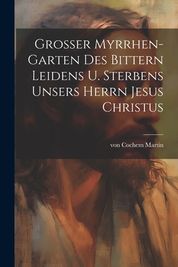 Grosser Myrrhen Garten Des Bittern Leidens U Sterbens Unsers Herrn