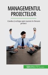 Managementul proiectelor Condu ți echipa spre succes n fiecare proiect