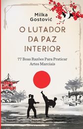 O Lutador Da Paz Interior 77 Boas Raz Es Para Praticar Artes Marciais