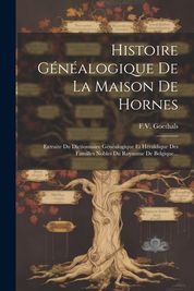 Histoire G N Alogique De La Maison De Hornes Extraite Du Dictionnaire