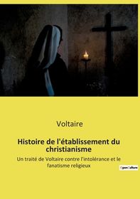 Histoire De L Tablissement Du Christianisme Un Trait De Voltaire