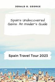 Spain Travel Tour Spain S Undiscovered Gems An Insider S Guide