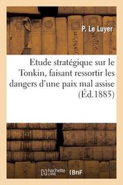 Etude Strat Gique Sur Le Tonkin Faisant Ressortir Les Dangers D Une