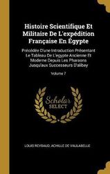 Histoire Scientifique Et Militaire De L Expedition Francaise En Egypte