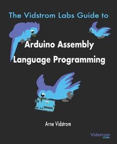 The Vidstrom Labs Guide To Arduino Assembly Language Programming Shop