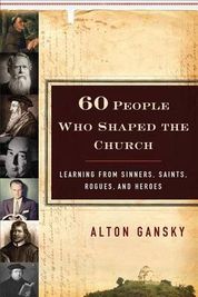 60 People Who Shaped The Church Learning From Sinners Saints Rogues