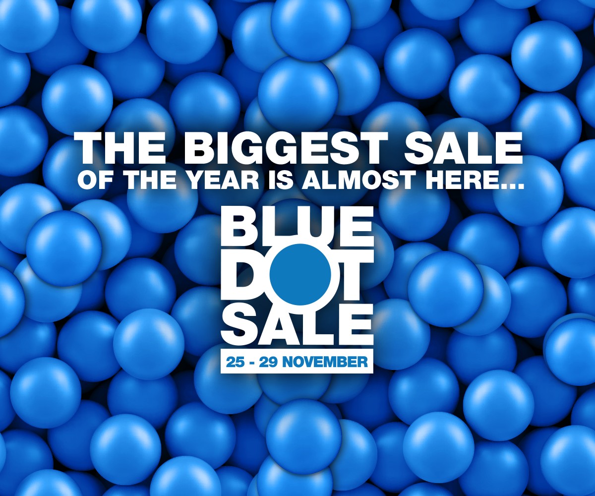 The Biggest Sale of the year is almost here. BLUE DOT SALE 25 29 November