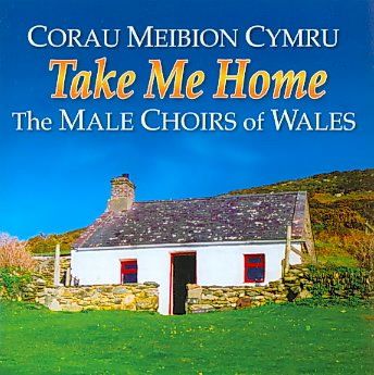 Take Me Home (Corau Meibion Cymru) (CD / Album)
