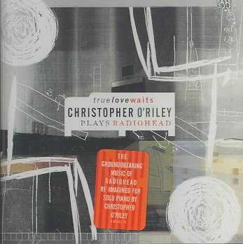 O'Riley, Christopher - True Love Waits (Plays Radiohead) (CD)