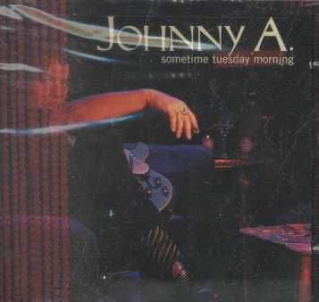 Johnny A - Sometime Tuesday Morning (CD)