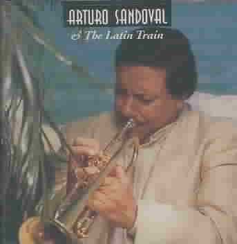 Arturo Sandoval - Arturo Sandoval &amp; The Latin Train (CD)