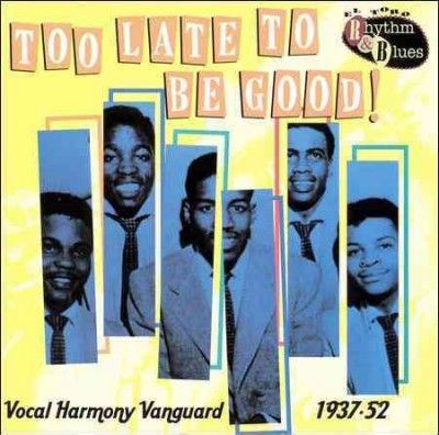 Too Late to Be Good! Vocal Harmony Vanguard 1937 - 1952 (CD / Album)