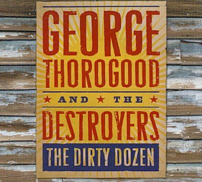 Thorogood George &amp; Destr - The Dirty Dozen (CD)