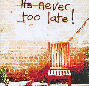 It's Never Too Late! (CD / Album)