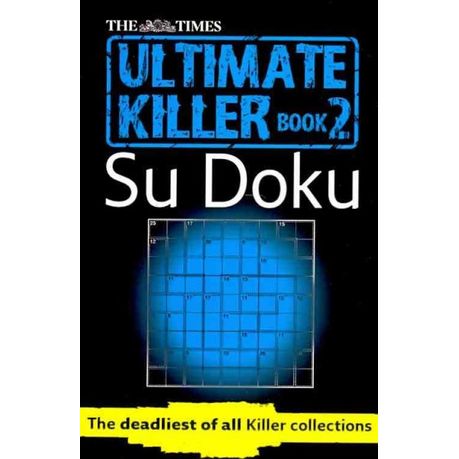 The Times Su Doku 120 of the Deadliest Su Doku Puzzles 120 challenging puzzles from The Times The Times Ultimate Killer Su Doku Book 2 