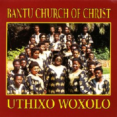 Bantu Church Of Christ - Uthixo Woxolo (CD)