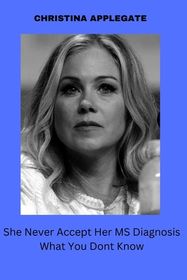 Christina Applegate: She Never Accept Her MS Diagnosis What You Dont