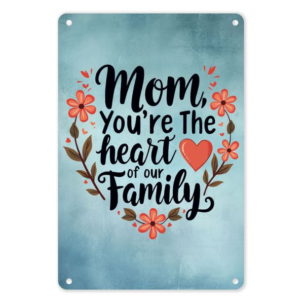 A4 Metal/Tin Inspirational Poster - Mom, You're the Heart of Our Family