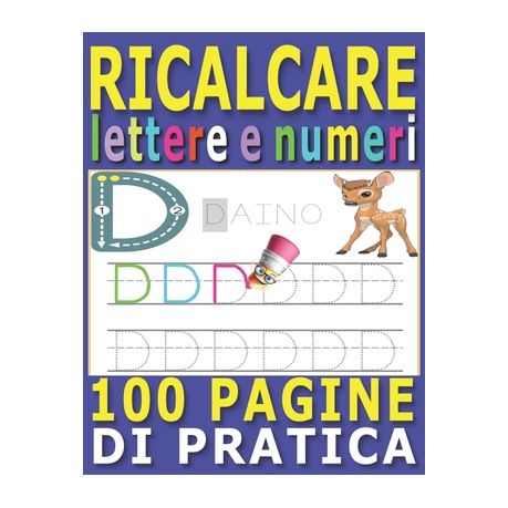 Ricalcare Lettere e Numeri: Lettere e Numeri da Tracciare, Prelettura,  Prescrittura, Disegni da Colorare. (Libro Pregrafismo, Imparare a Scrivere)  (Paperback)