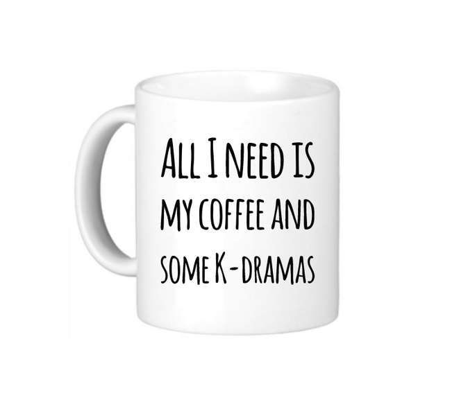 All I Need is My Coffee and Some K-Drama Coffee Mug