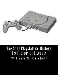The Sony Playstation: History, Technology and Legacy