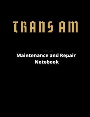 TRANS AM Maintenance and Repair Notebook: Full Size Notebook 8.5 x 11 in