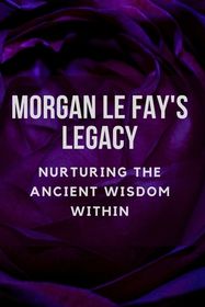Morgan Le Fay's Legacy: Nurturing the Ancient Wisdom Within | Shop