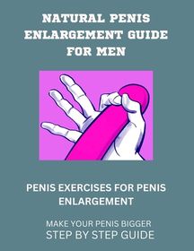 Natural Penis Enlargement Guide for Men Penis Exercises for Penis