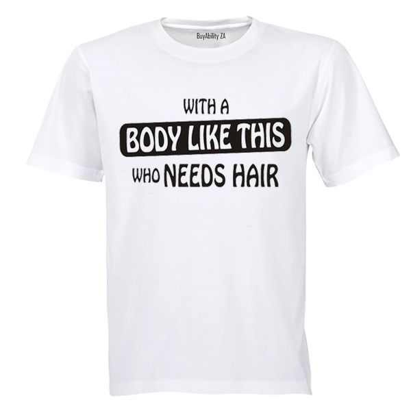 With A Body Like This - Adults - T-Shirt