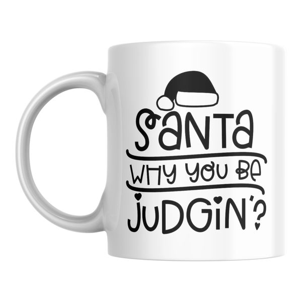 Christmas - Santa Why You Be Judgin Coffee Mug