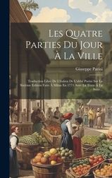 Les Quatre Parties Du Jour La Ville: Traduction Libre De L'italien De L ...