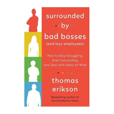 The Surrounded by Idiots Series: Surrounded by Bad Bosses (And Lazy  Employees) : How to Stop Struggling, Start Succeeding, and Deal with Idiots  at Work [The Surrounded by Idiots Series] (Paperback) 