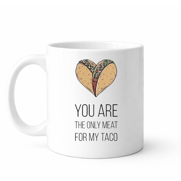 You're the only meat for my taco - Valentines - Relationship mug
