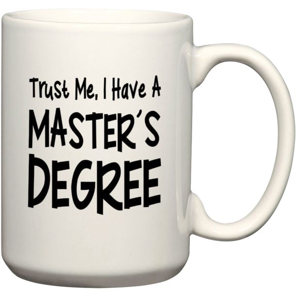 Trust Me I Have A Master's Degree Graduation Gift Coffee Mug