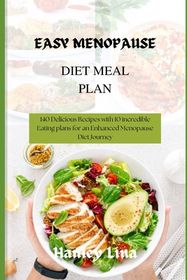 Easy Menopause Diet Meal Plan: 140 Delicious Recipes with 10 incredible ...