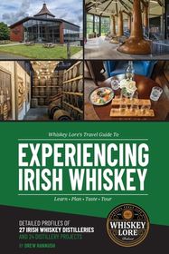 Whiskey Lore's Travel Guide to Experiencing Irish Whiskey: Learn, Plan