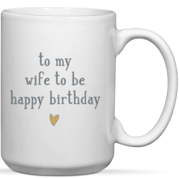 To My Wife To Be Happy Birthday Gift Mug