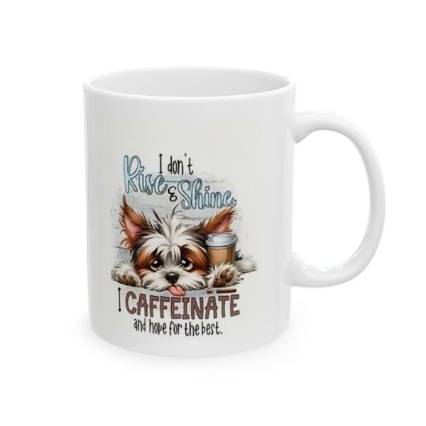 I don't rise and shine, I caffienate and hope for the best - Mug