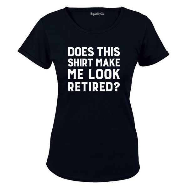 Make Me Look Retired? - Ladies - T-Shirt