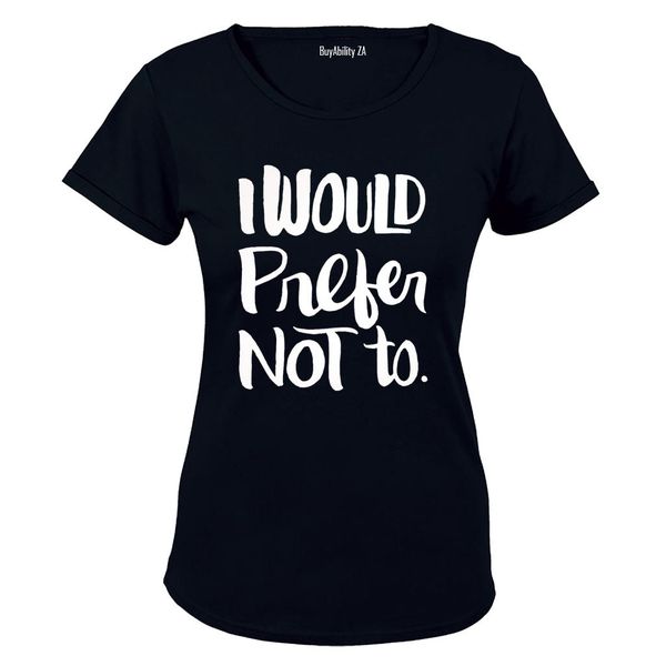 I Would Prefer Not To - Ladies - T-Shirt