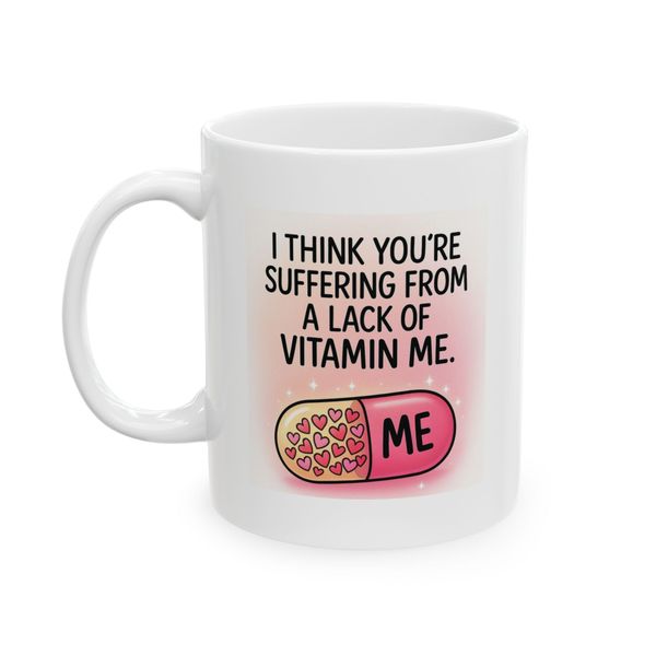 I think you're suffering from a lack of vitamin me - Mug