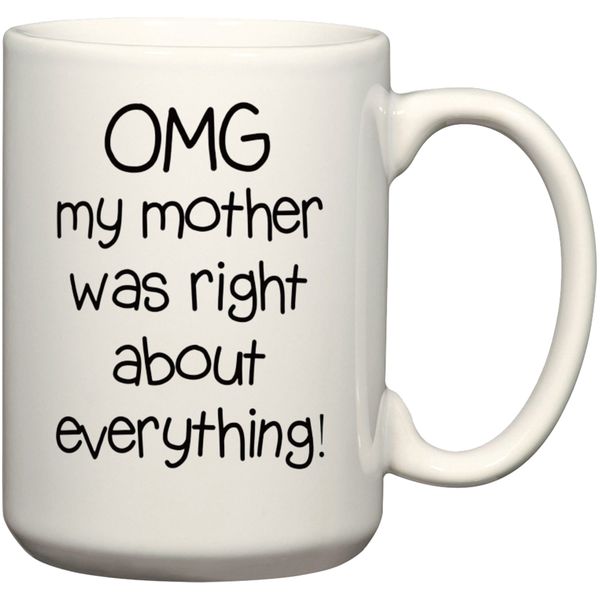 OMG My Mother Was Right About Everything Gift Coffee Mug