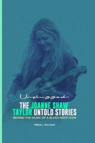 Unplugged: The Joanne Shaw Taylor Untold Stories: Behind the Music of a
