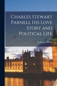 Charles Stewart Parnell His Love Story and Political Life | Shop Today
