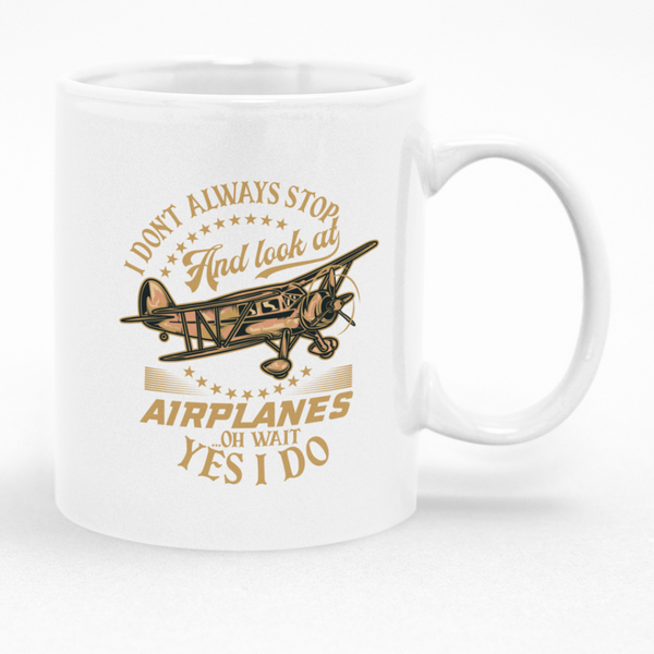I Don't Always Stop and Look At Airplanes Mug